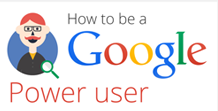 How to Be a Google Power User