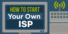 How to Start Your Own ISP