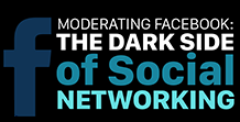 Moderating Facebook: The Dark Side of Social Networking